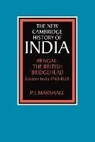 Bengal: The British Bridgehead: Eastern India 1740-1828