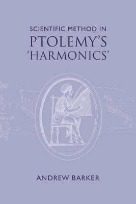 Scientific Method in Ptolemy's Harmonics - Andrew Barker - cover