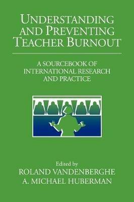 Understanding and Preventing Teacher Burnout: A Sourcebook of International Research and Practice - cover