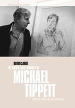 The Music and Thought of Michael Tippett: Modern Times and Metaphysics