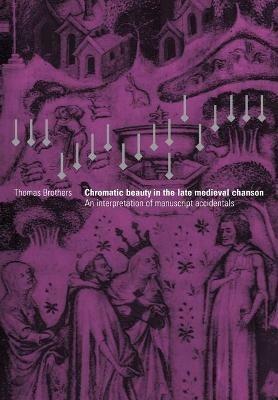 Chromatic Beauty in the Late Medieval Chanson: An Interpretation of Manuscript Accidentals - Thomas Brothers - cover