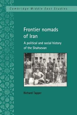 Frontier Nomads of Iran: A Political and Social History of the Shahsevan - Richard Tapper - cover