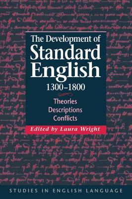 The Development of Standard English, 1300-1800: Theories, Descriptions, Conflicts - cover