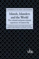 Islands, Islanders and the World: The Colonial and Post-colonial Experience of Eastern Fiji