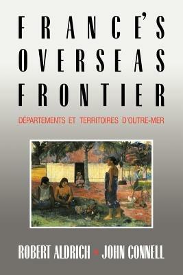 France's Overseas Frontier: Departements et territoires d'outre-mer - Robert Aldrich,John Connell - cover