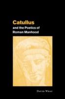Catullus and the Poetics of Roman Manhood - David Wray - cover
