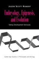 Embryology, Epigenesis and Evolution: Taking Development Seriously - Jason Scott Robert - cover