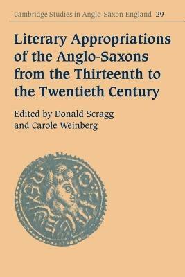 Literary Appropriations of the Anglo-Saxons from the Thirteenth to the Twentieth Century - cover