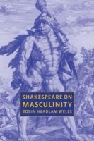 Shakespeare on Masculinity - Robin Headlam Wells - cover