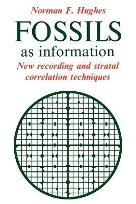 Fossils as Information: New Recording and Stratal Correlation Techniques - Norman F. Hughes - cover