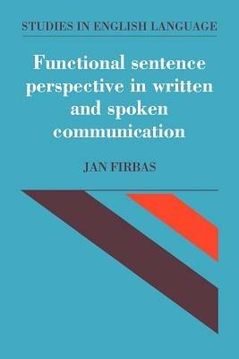 Functional Sentence Perspective in Written and Spoken Communication - Jan Firbas - cover