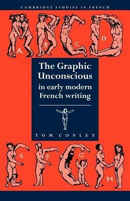 The Graphic Unconscious in Early Modern French Writing - Tom Conley - cover