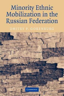Minority Ethnic Mobilization in the Russian Federation - Dmitry P. Gorenburg - cover