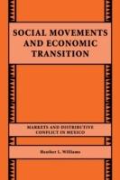 Social Movements and Economic Transition: Markets and Distributive Conflict in Mexico - Heather L. Williams - cover
