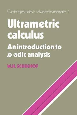 Ultrametric Calculus: An Introduction to p-Adic Analysis - W. H. Schikhof - cover