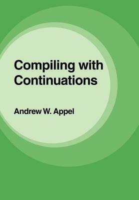 Compiling with Continuations - Andrew W. Appel - cover