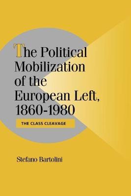 The Political Mobilization of the European Left, 1860–1980: The Class Cleavage - Stefano Bartolini - cover