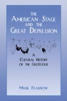 The American Stage and the Great Depression: A Cultural History of the Grotesque