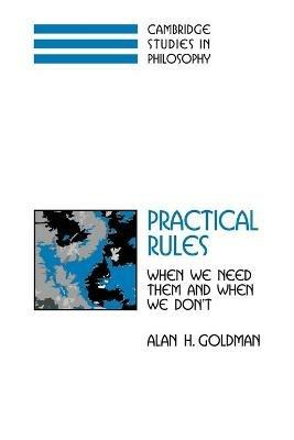 Practical Rules: When We Need Them and When We Don't - Alan H. Goldman - cover
