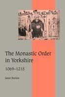 The Monastic Order in Yorkshire, 1069-1215 - Janet Burton - cover