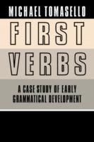 First Verbs: A Case Study of Early Grammatical Development - Michael Tomasello - cover