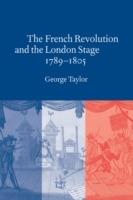 The French Revolution and the London Stage, 1789-1805 - George Taylor - cover