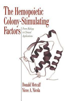 The Hemopoietic Colony-stimulating Factors: From Biology to Clinical Applications - Donald Metcalf,Nicos Anthony Nicola - cover