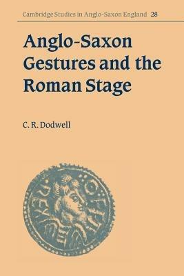 Anglo-Saxon Gestures and the Roman Stage - C. R. Dodwell - cover