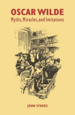 Oscar Wilde: Myths, Miracles and Imitations - John Stokes - cover