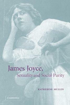 James Joyce, Sexuality and Social Purity - Katherine Mullin - cover