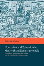 Humanism and Education in Medieval and Renaissance Italy: Tradition and Innovation in Latin Schools from the Twelfth to the Fifteenth Century