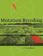 Mutation Breeding: Theory and Practical Applications