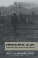 Understanding Decline: Perceptions and Realities of British Economic Performance - cover