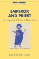 Emperor and Priest: The Imperial Office in Byzantium - Gilbert Dagron - cover