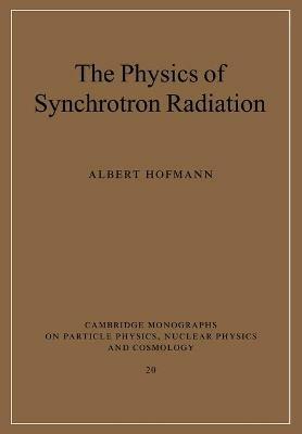 The Physics of Synchrotron Radiation - Albert Hofmann - cover