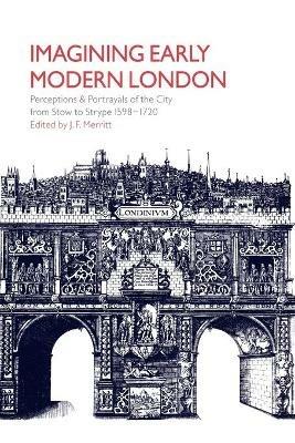 Imagining Early Modern London: Perceptions and Portrayals of the City from Stow to Strype, 1598-1720 - cover