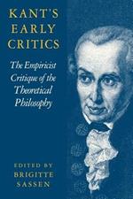 Kant's Early Critics: The Empiricist Critique of the Theoretical Philosophy