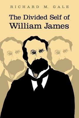 The Divided Self of William James - Richard M. Gale - cover