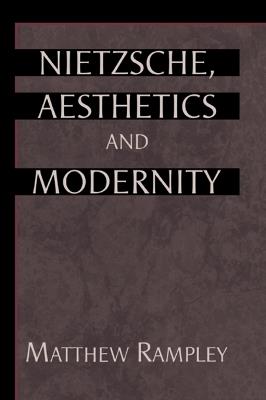 Nietzsche, Aesthetics and Modernity - Matthew Rampley - cover