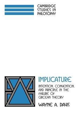 Implicature: Intention, Convention, and Principle in the Failure of Gricean Theory - Wayne A. Davis - cover