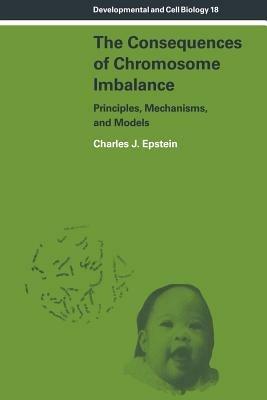 The Consequences of Chromosome Imbalance: Principles, Mechanisms, and Models - Charles J. Epstein - cover