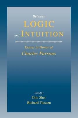 Between Logic and Intuition: Essays in Honor of Charles Parsons - cover