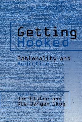 Getting Hooked: Rationality and Addiction - cover
