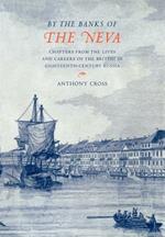 'By the Banks of the Neva': Chapters from the Lives and Careers of the British in Eighteenth-Century Russia