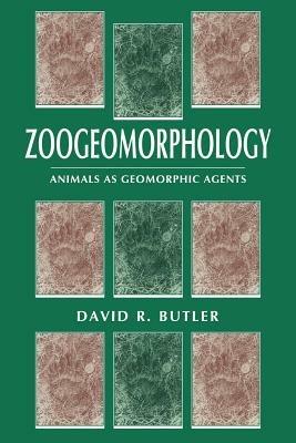 Zoogeomorphology: Animals as Geomorphic Agents - David R. Butler - cover
