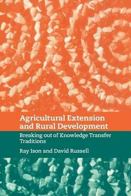 Agricultural Extension and Rural Development: Breaking out of Knowledge Transfer Traditions - cover
