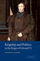 Kingship and Politics in the Reign of Edward VI - Stephen Alford - cover