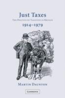 Just Taxes: The Politics of Taxation in Britain, 1914-1979 - Martin Daunton - cover