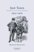 Just Taxes: The Politics of Taxation in Britain, 1914-1979