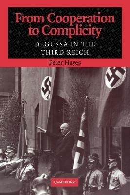 From Cooperation to Complicity: Degussa in the Third Reich - Peter Hayes - cover